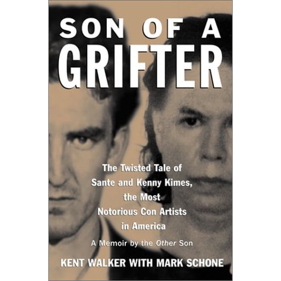 Son of a Grifter: Growing Up W/Sante & Kenny Kimes: The Twisted Tale of the Most Notorious Con (Hardcover) by Kent Walker, Mark Schone