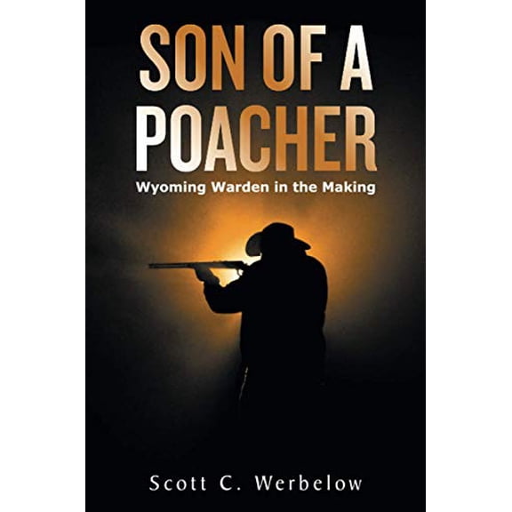 Pre-Owned Son of a Poacher: Wyoming Warden in the Making (Paperback) 1664161902 9781664161900