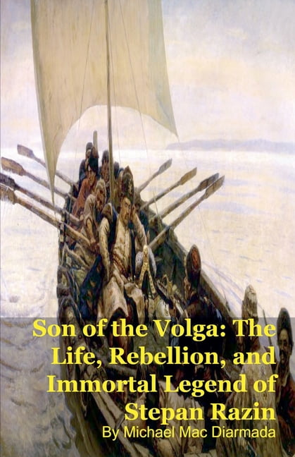 Son of the Volga: The Life, Rebellion, and Immortal Legend of Stepan Razin, (Paperback)
