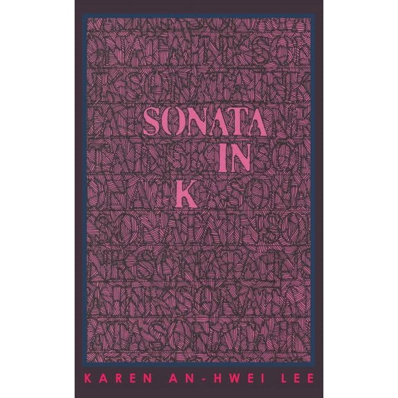 Sonata in K (Paperback) by Karen An-Hwei Lee