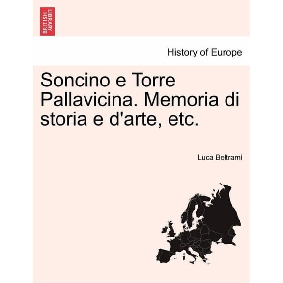 Soncino E Torre Pallavicina. Memoria Di Storia E D'Arte, Etc.