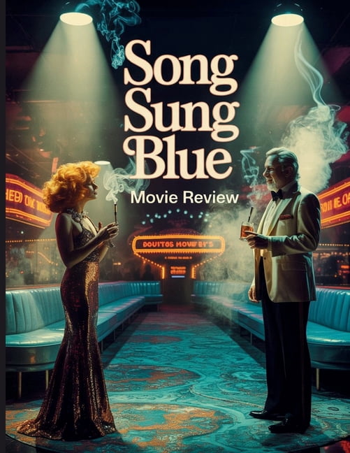 Song Sung Blue Movie Review: Ein tiefer Einblick in den Film, die wahre Geschichte von Mike und Claire Sardina und die h, (Paperback)