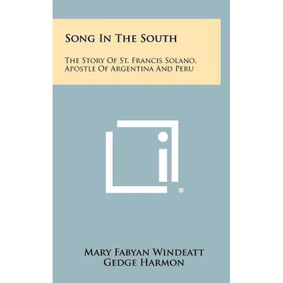 Song in the South: The Story of St. Francis Solano, Apostle of Argentina and Peru Hardcover
