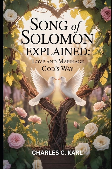 Song of Solomon Explained: Love and Marriage God's Way, (Paperback)