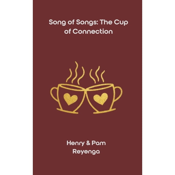 Song of Songs: The Cup of Connection (Married Edition): A 90-Day Devotional Walk of Communion, Grace, and Return-Togethe, (Paperback)