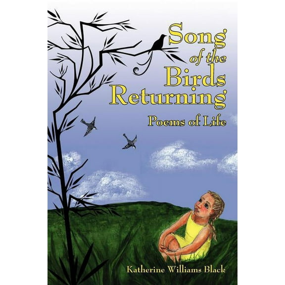 Song of the Birds Returning : Poems of Life