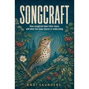 Songcraft How songbirds learn their music and what the dawn chorus is really doing, Paperback