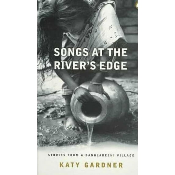 Songs At The River's Edge: Stories From A Bangladeshi Village, (Paperback)