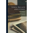thumbnail image 1 of Songs, Ballads and Stories: Including Many Now First Collected, the Rest Revised and Rearranged, (Hardcover), 1 of 1