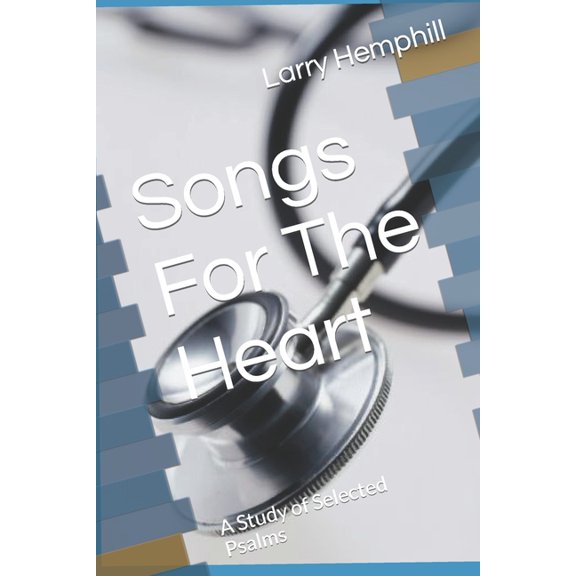 Songs For The Heart : A Study of Selected Psalms (Paperback)