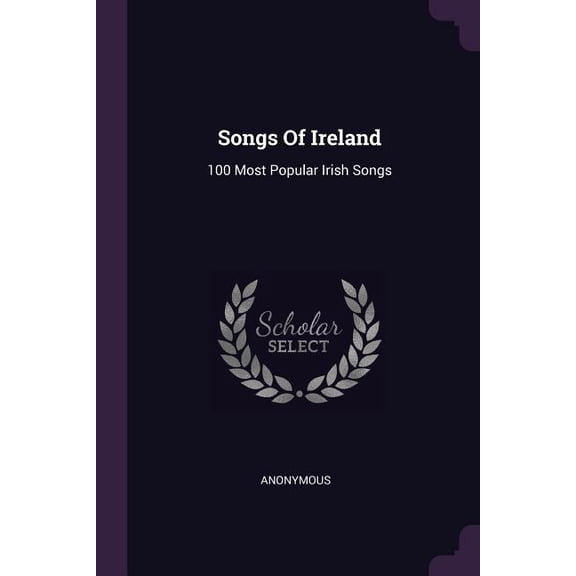Songs Of Ireland : 100 Most Popular Irish Songs (Paperback)