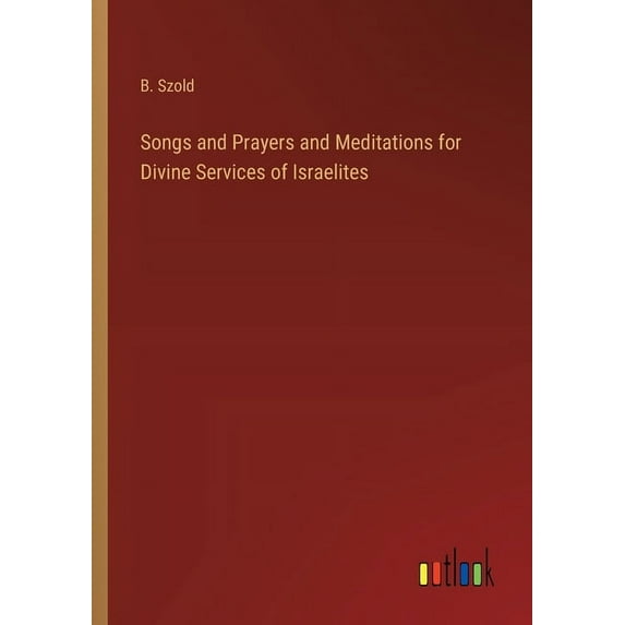 Songs and Prayers and Meditations for Divine Services of Israelites, (Paperback)