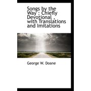 Songs by the Way Chiefly Devotional, with Translations and Imitations Paperback