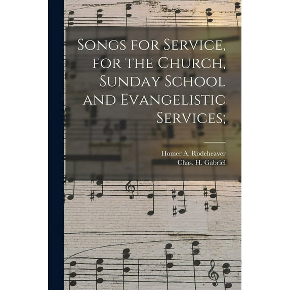 Songs for Service, for the Church, Sunday School and Evangelistic Services; (Paperback)