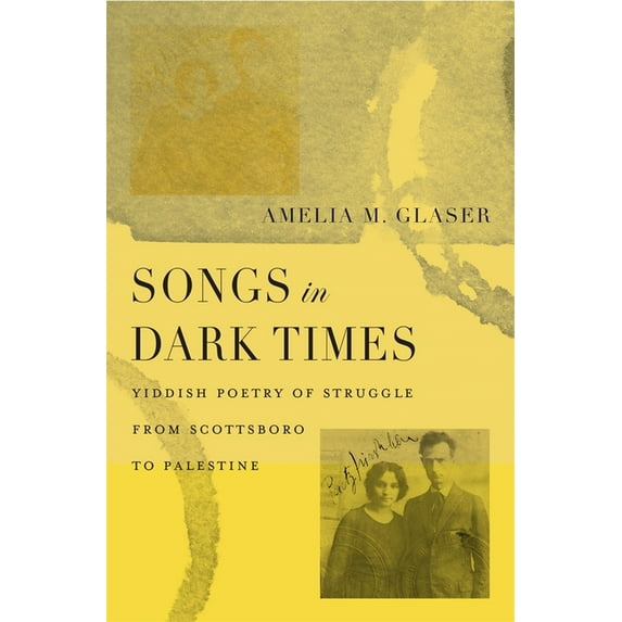 Songs in Dark Times: Yiddish Poetry of Struggle from Scottsboro to Palestine, (Hardcover)