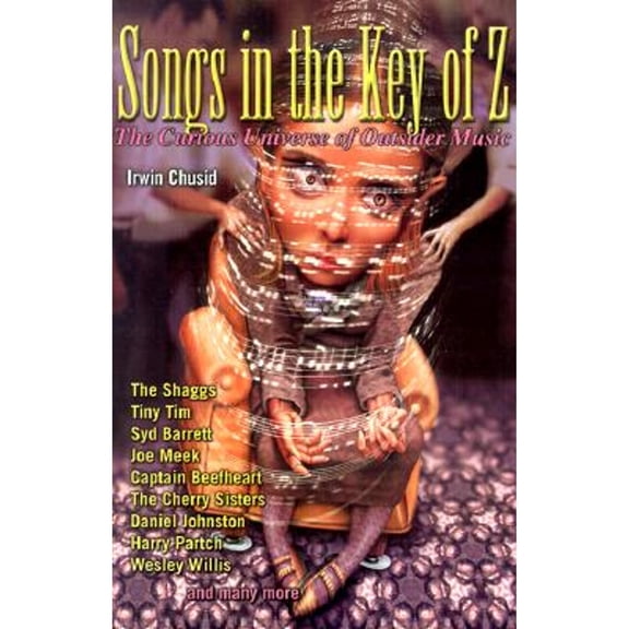 Pre-Owned Songs in the Key of Z: The Curious Universe of Outsider Music (Paperback) 1556523726 9781556523724