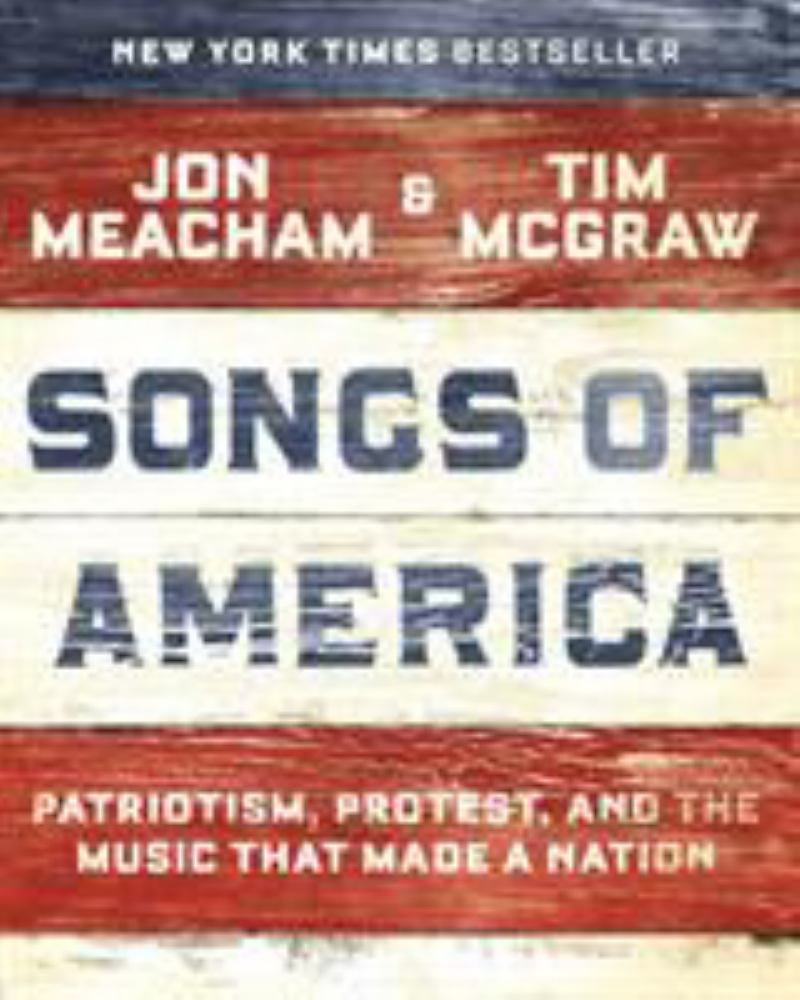 JON MEACHAM; TIM MCGRAW Songs of America: Patriotism, Protest, and the Music That Made a Nation (Hardcover)