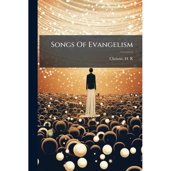 Songs Of Evangelism : For Revival And Evangelistic Services, Bible Schools, Young People's Meetings And All Occasions Of Christian Work And Worship / (Paperback)