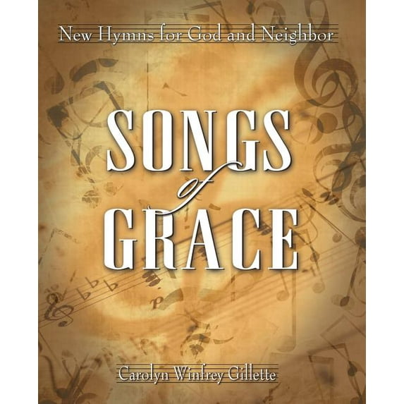 Songs of Grace: New Hymns for God and Neighbor, (Paperback)