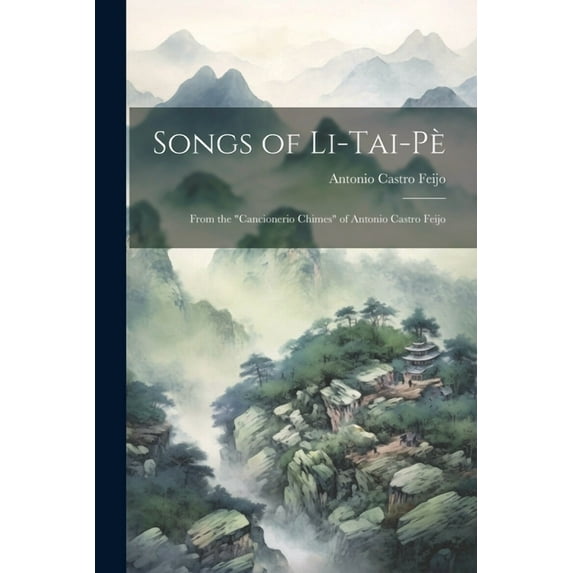 Songs of Li-Tai-Pè: From the "Cancionerio Chimes" of Antonio Castro Feijo (Paperback)