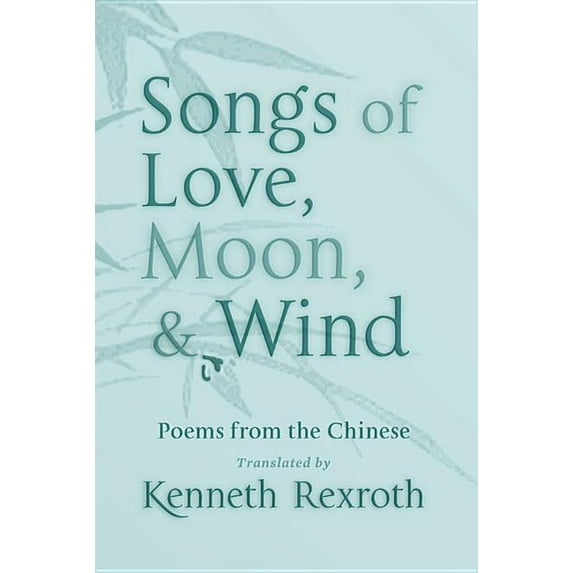 Songs of Love, Moon, & Wind: Poems from the Chinese (Paperback)