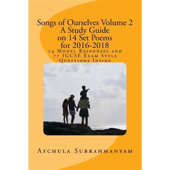 Songs of Ourselves Volume 2: A Study Guide on 14 Set Poems for 2016-2018: 14 Model Responses and 77 (Paperback) by Atchula Subrahmanyam