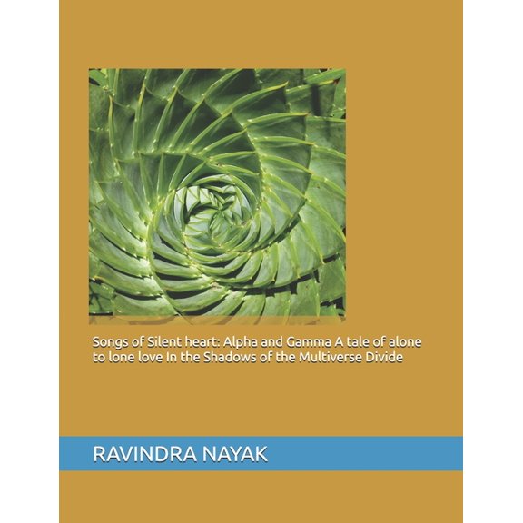 Songs of Silent heart: Alpha and Gamma A tale of alone to lone love In the Shadows of the Multiverse Divide, (Paperback)
