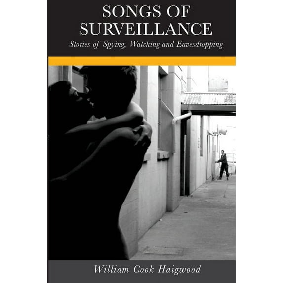 Songs of Surveillance: Stories of Spying, Watching and Eavesdropping (Paperback)
