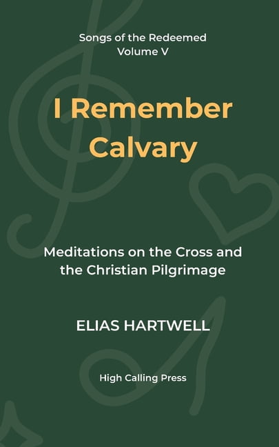 Songs of the Redeemed I Remember Calvary: Meditations on the Cross and the Christian Pilgrimage, Book 5, (Paperback)