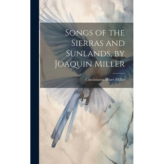 Songs of the Sierras and Sunlands, by Joaquin Miller (Hardcover)
