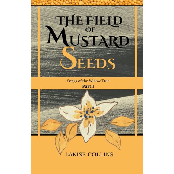 Songs of the Willow Tree The Field of Mustard Seeds, Book 1, (Paperback)