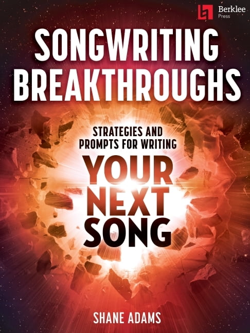 Shane Writing Songwriting Breakthroughs: Strategies and Prompts for Writing Your Next ...
