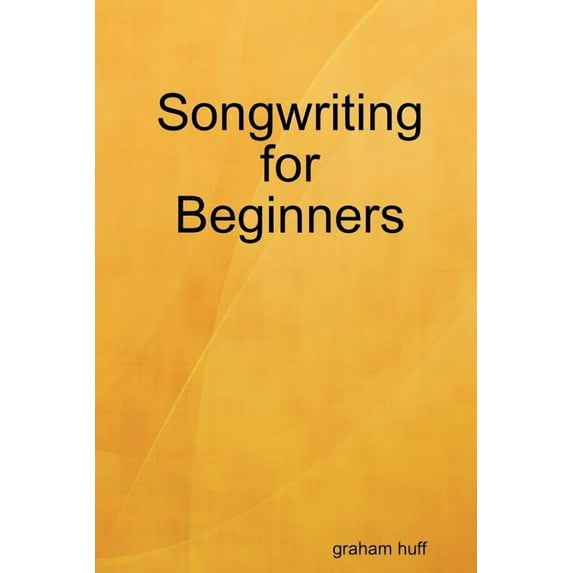 Songwriting for Beginners (Paperback) by Graham Huff