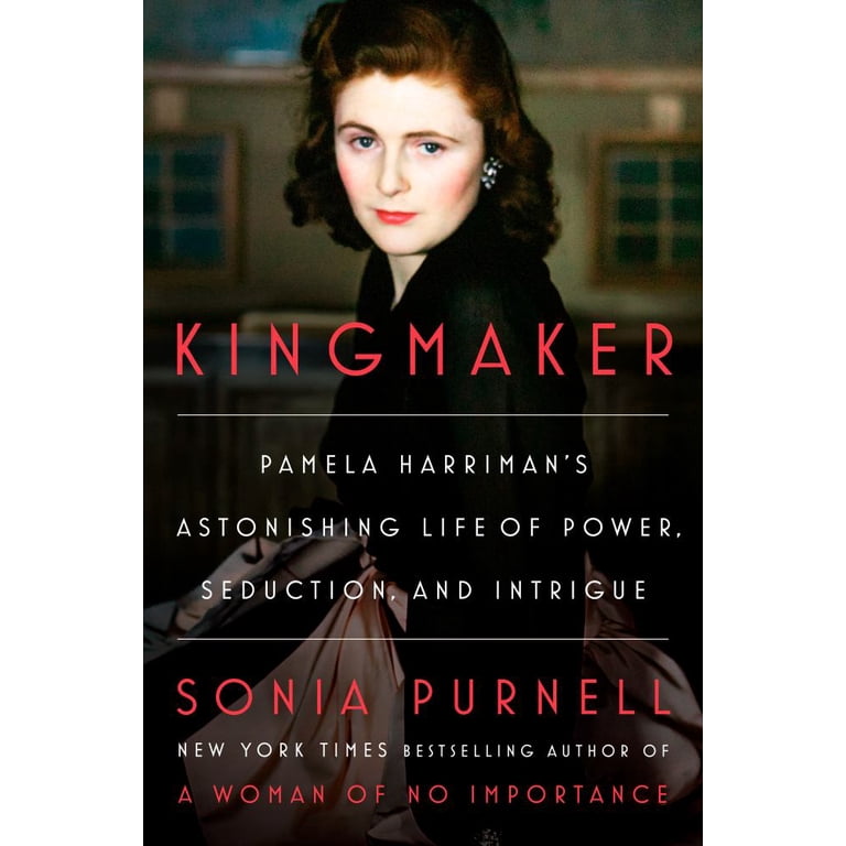 Sonia Purnell: Kingmaker: Pamela Harriman's Astonishing Life of Power,  Seduction, and Intrigue (Hardcover) - Walmart.com