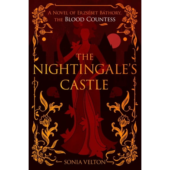Sonia Velton: The Nightingale's Castle: A Novel of Erzsbet Bthory, the Blood Countess (Paperback)