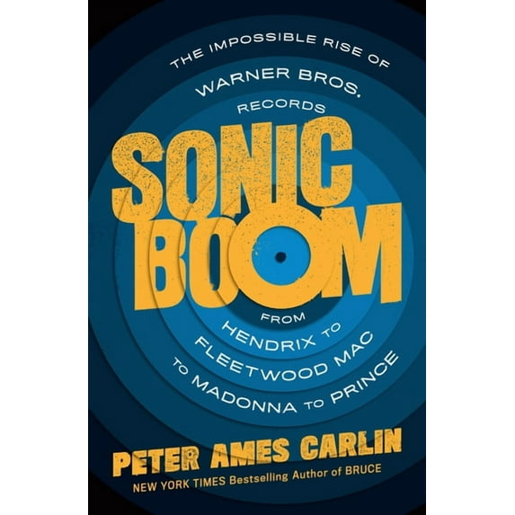 Sonic Boom : The Impossible Rise of Warner Bros. Records, from Hendrix to Fleetwood Mac to Madonna to Prince (Hardcover)