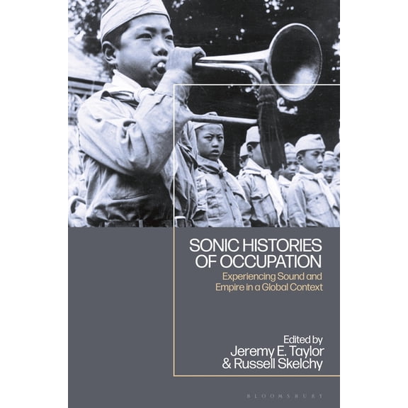 Sonic Histories of Occupation: Experiencing Sound and Empire in a Global Context, (Paperback)
