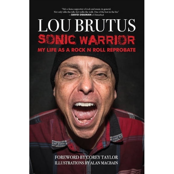 Sonic Warrior: My Life as a Rock N Roll Reprobate: Tales of Sex, Drugs, and Vomiting at Inopportune Moments, (Hardcover)