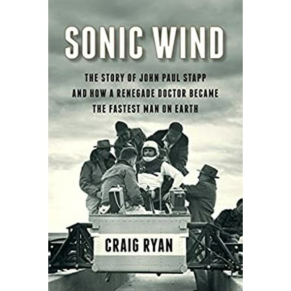 Pre-Owned Sonic Wind: The Story of John Paul Stapp and How a Renegade Doctor Became the Fastest Man on Earth (Hardcover)