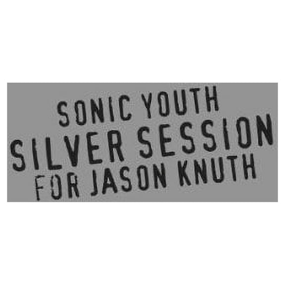 Sonic Youth - Silver Session for Jason Knuth - Music & Performance - CD