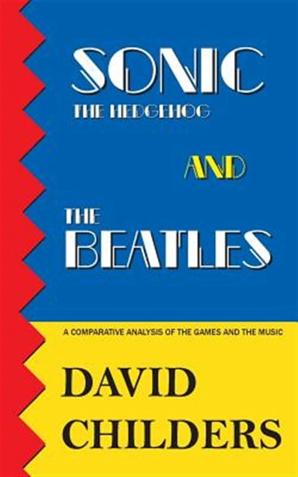 Sonic the Hedgehog and The Beatles: A Comparative Analysis of the Games and Music (Paperback) by David Childers