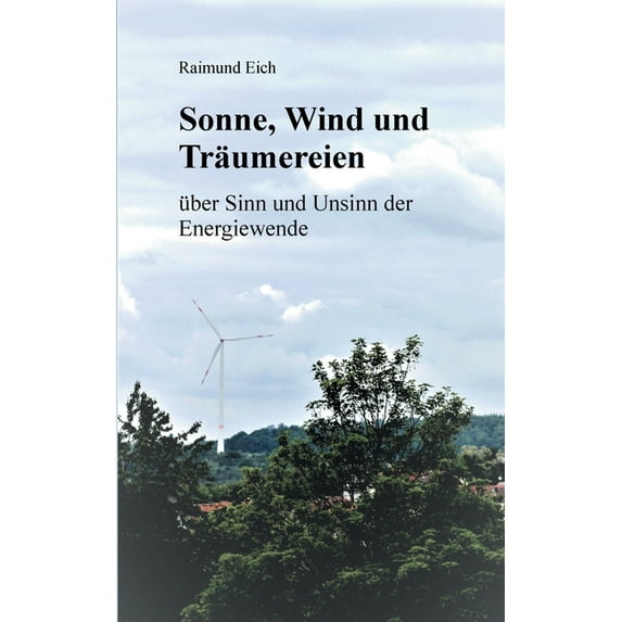 Sonne, Wind und Träumereien: über Sinn und Unsinn der Energiewende, (Paperback)