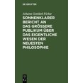 thumbnail image 1 of Sonnenklarer Bericht an Das GrÃ¶Ãere Publikum Ãber Das Eigentliche Wesen Der Neuesten Philosophie: Ein Versuch, Die Leser, (Hardcover), 1 of 1