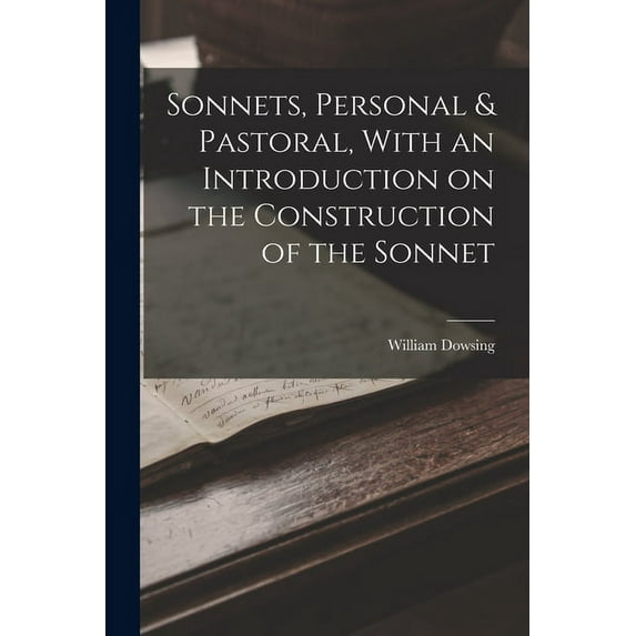 Sonnets, Personal & Pastoral, With an Introduction on the Construction of the Sonnet (Paperback)