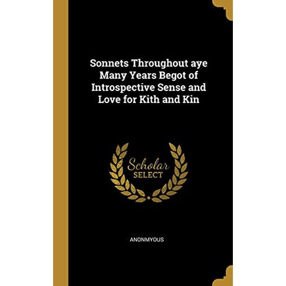 Sonnets Throughout aye Many Years Begot of Introspective Sense and Love for Kith and Kin Hardcover 0530708361 9780530708362 Anonmyous