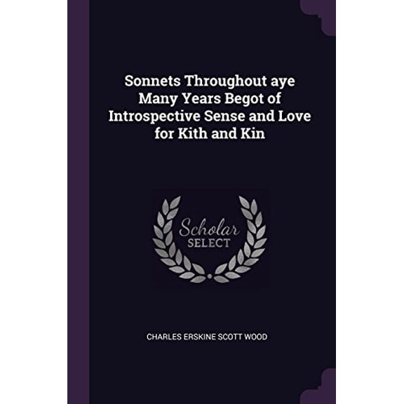 Sonnets Throughout aye Many Years Begot of Introspective Sense and Love for Kith and Kin Paperback 1378643690 9781378643693 Charles Erskine Scott Wood