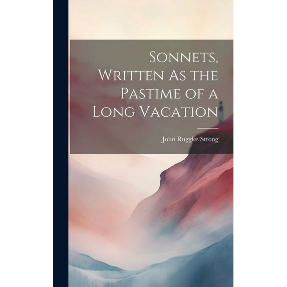 Sonnets, Written As the Pastime of a Long Vacation (Hardcover)