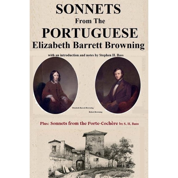 Sonnets from the Portuguese by Elizabeth Barrett Browning: plus Sonnets from the Porte-Cochere by S. H. Bass (Paperback)