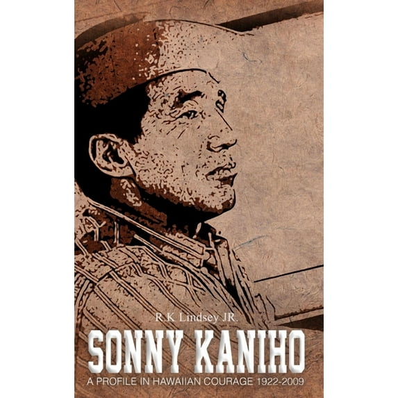 Sonny Kaniho: A Profile in Hawaiian Courage 1922-2009, (Hardcover)