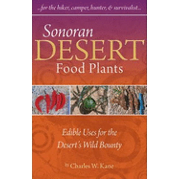 Pre-Owned Sonoran Desert Food Plants:: Edible Uses for the Desert's Wild Bounty (Paperback) 0977133362 9780977133369